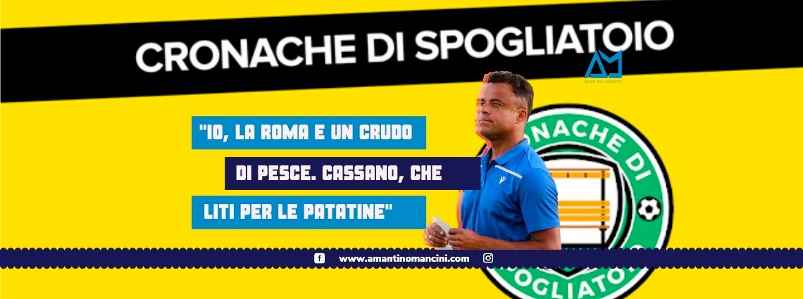 MANCINI: IO, LA ROMA E UN CRUDO DI PESCE. CASSANO, CHE LITI PER LE PATATINE!