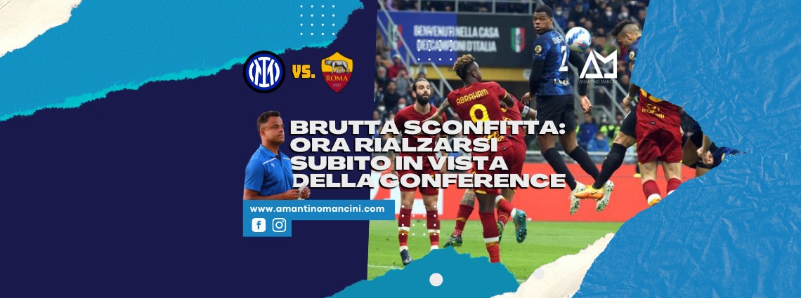 Amantino Mancini - Brutta sconfitta: ora rialzarsi subito in vista della Conference