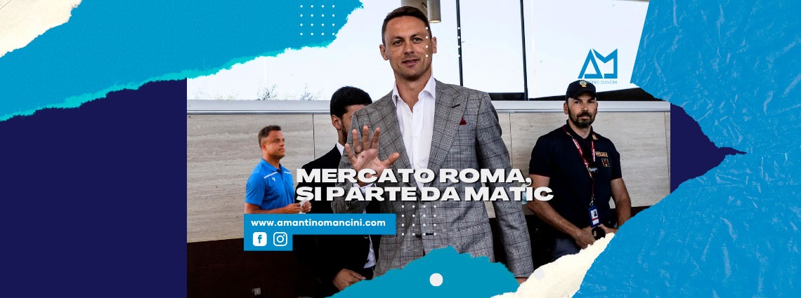 MERCATO ROMA, SI PARTE DA MATIC