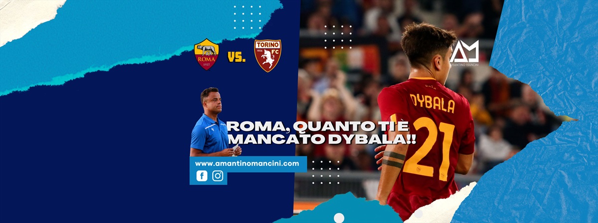 Amantino Mancini - Roma, quanto ti è mancato Dybala! Dopo la sosta sarà una 'joya'