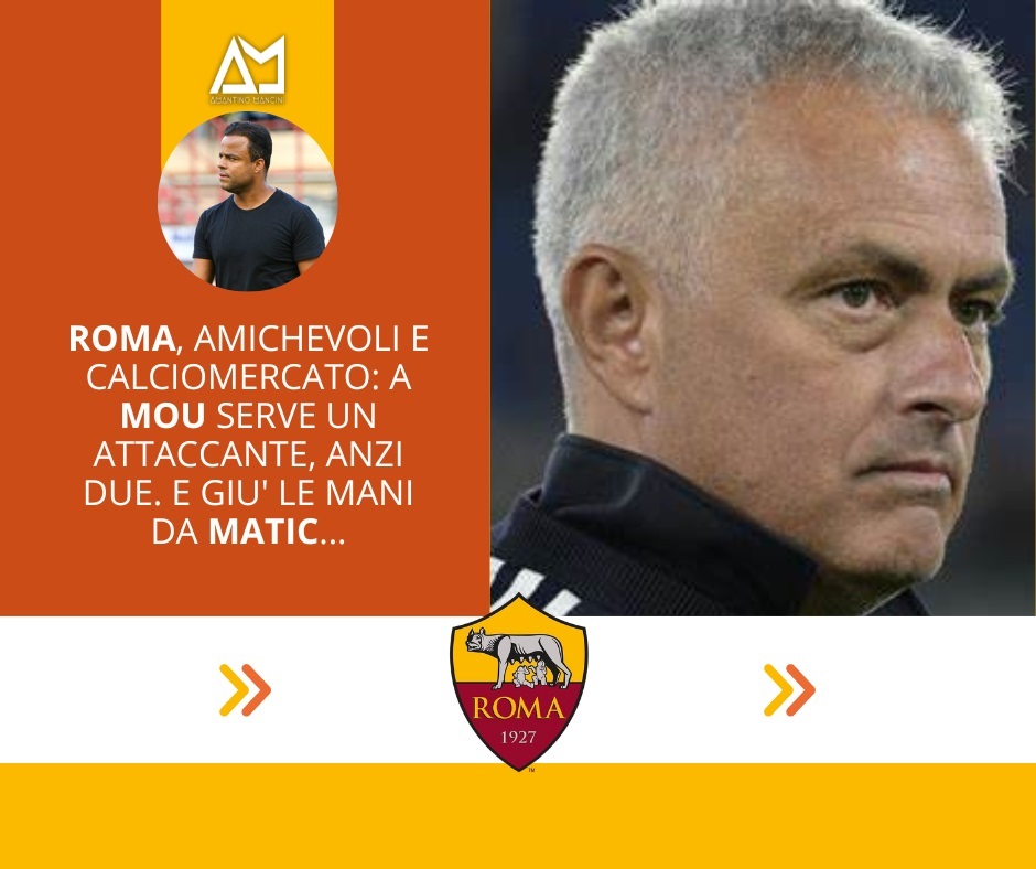 Roma, amichevoli e calciomercato: a Mou serve un attaccante, anzi due. E giù le mani da Matic