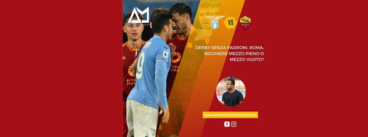 Derby senza padroni. Roma, bicchiere mezzo pieno o mezzo vuoto?