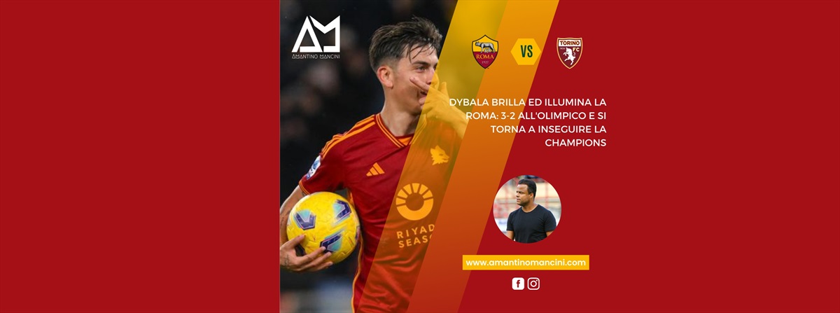 Dybala brilla ed illumina la Roma: 3-2 all'Olimpico e si torna a inseguire la Champions